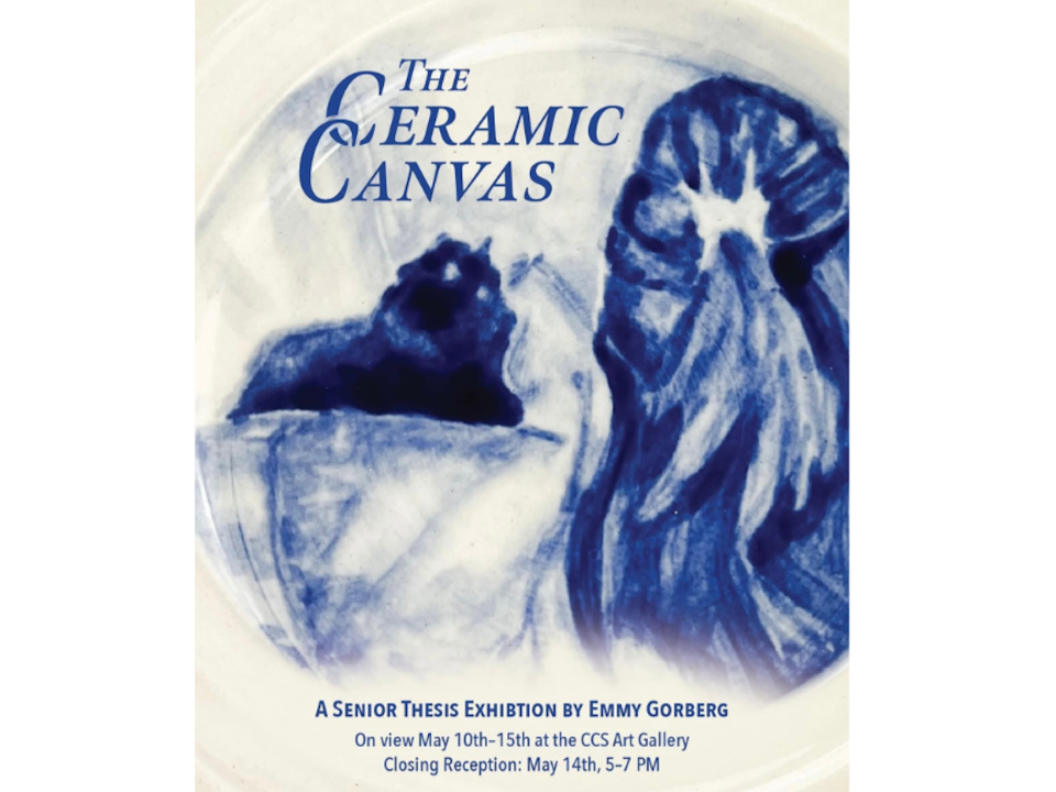 Emmy Gorberg '25 (CCS Art) solo exhibition: The Ceramic Canvas