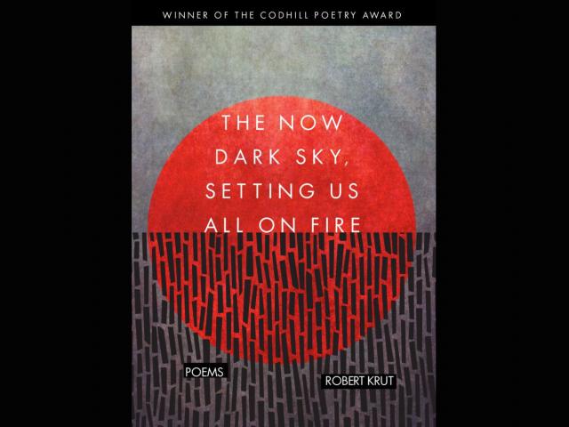 The Now Dark Sky, Setting Us All on Fire, by Robert Krut; Photo Credit: Codhill Press