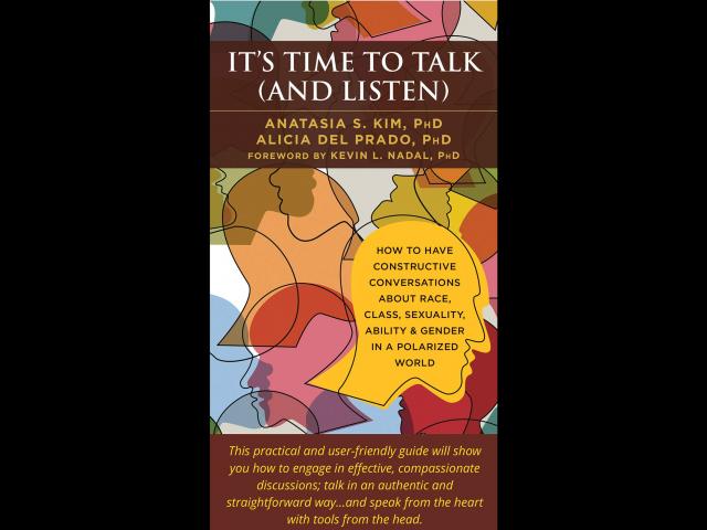 It’s Time to Talk (And Listen) by Anatasia S. Kim, PhD and Alicia del Prado, PhD